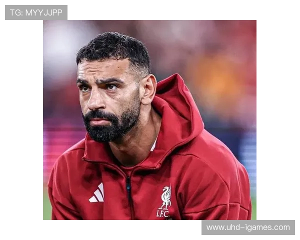 萨拉赫与斯洛特矛盾公开，利物浦更衣室氛围影响欧冠备战